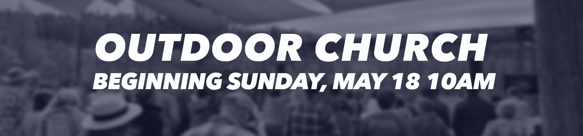 home banner_Outdoor Church_May18 2025.jpg
